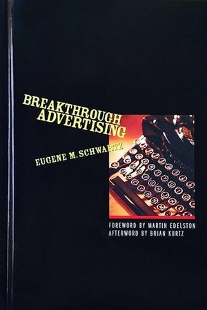 Breakthrough Advertising — Eugene Schwartz
