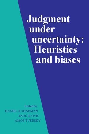 Judgment under Uncertainty — Kahneman, Slovic, Tversky