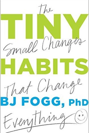 Tiny Habits — BJ Fogg